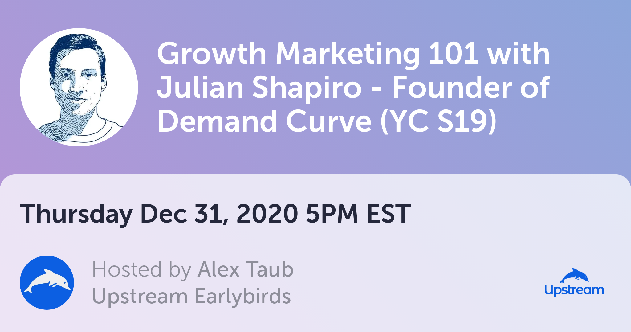 Upstream Event Growth Marketing 101 With Julian Shapiro Founder Of Demand Curve Yc S19